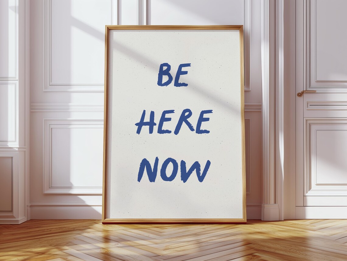 Be Here Now Quote, Motivational Wall Art Print