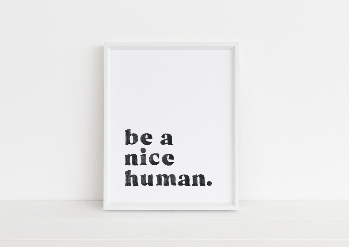 Be A Nice Human Minimalist Black And White Kindness Quote Poster