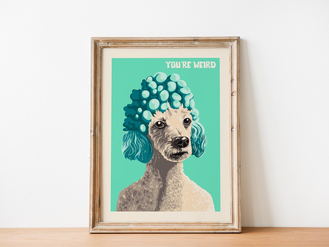 You're Weird Funny Poodle With Teal Wig Bright Dog Portrait Poster - Image 5