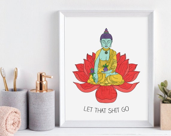 Let That Shit Go Buddha Wall Art Bathroom Decor Yoga Poster Let That Shit Go Bathroom Art Yoga Art Zen Yoga Buddha Meditating