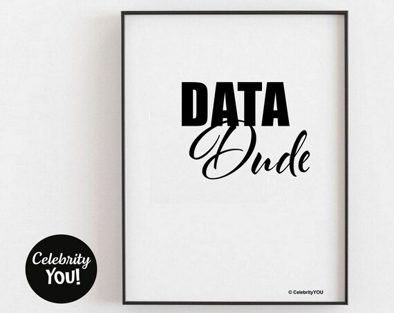Data Dude Print Office Decor Data Analyst Gift Data Nerd Big Data Scientist Poster Cute Funny Job Title Desk Sign Secret Santa