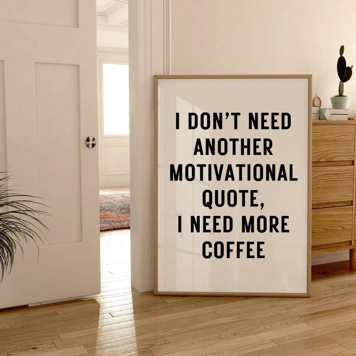 I Dont Need Another Motivational Quote I Need More Coffee Print Print Frame Wall Dcor Wall Art - Image 2