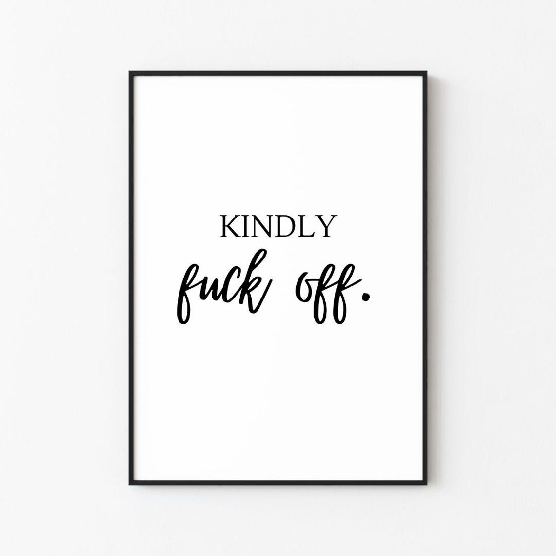 Kindly Fuck Off Elegant Script Minimalist Explicit Quote Poster
