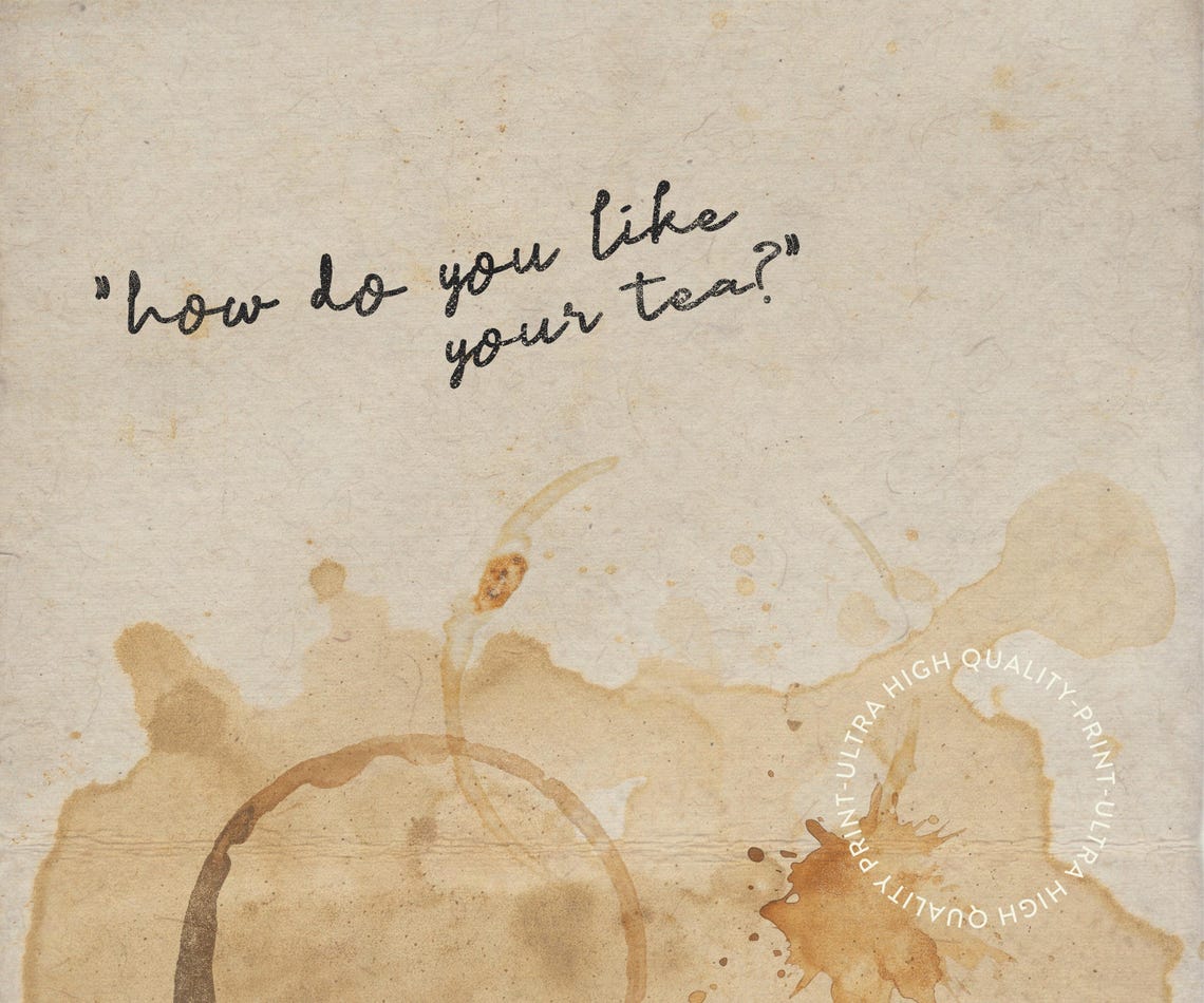 How Do You Like Your Tea With You Romantic Watercolor Tea Stain Print - Image 5