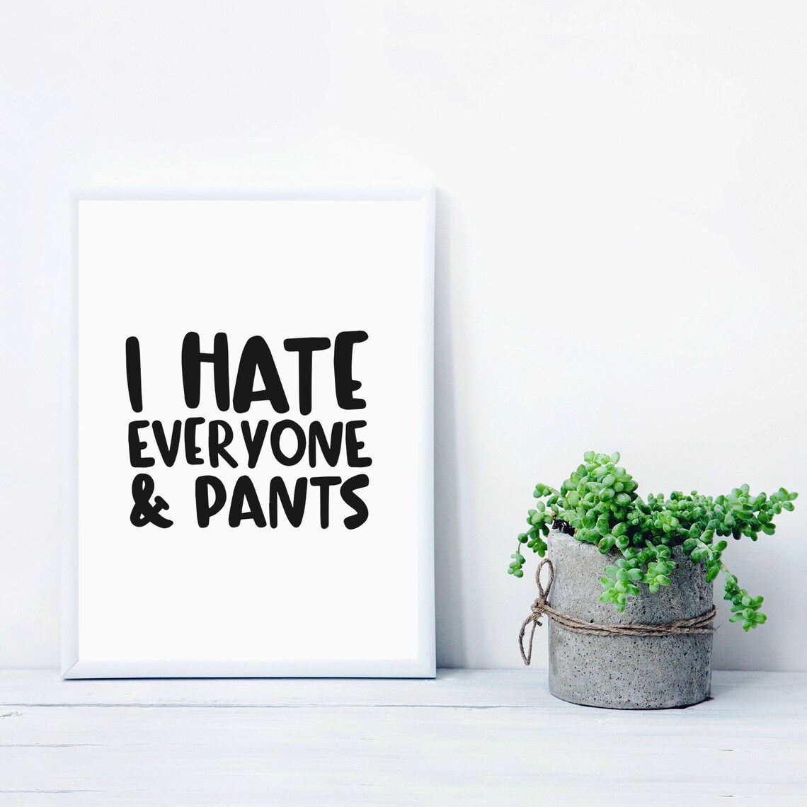 I Hate Everyone And Pants Funny Sarcastic Quote Poster Humor Wall Decor - Image 2
