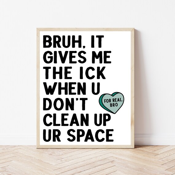 Bruh It Gives Me The Ick Clean Up Your Space Funny Classroom Poster