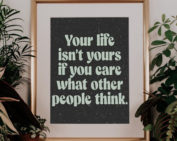 Your Life Is Not Yours If You Care What Others Think Black Quote Poster