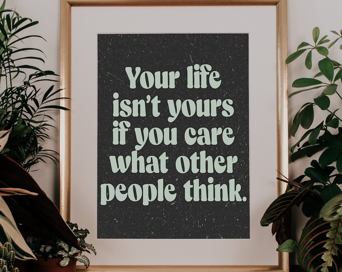 Your Life Is Not Yours If You Care What Others Think Black Quote Poster