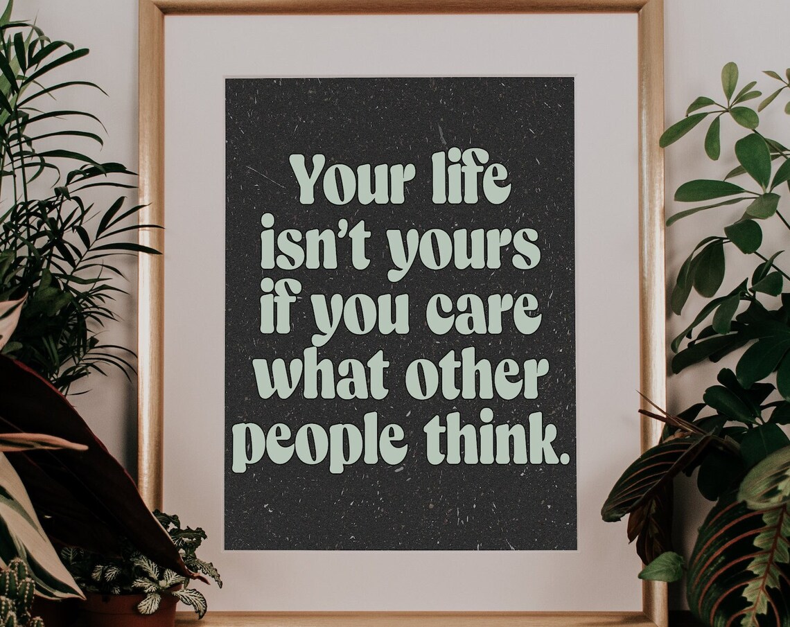 Your Life Isnt Yours If You Care What Other People Think Poster