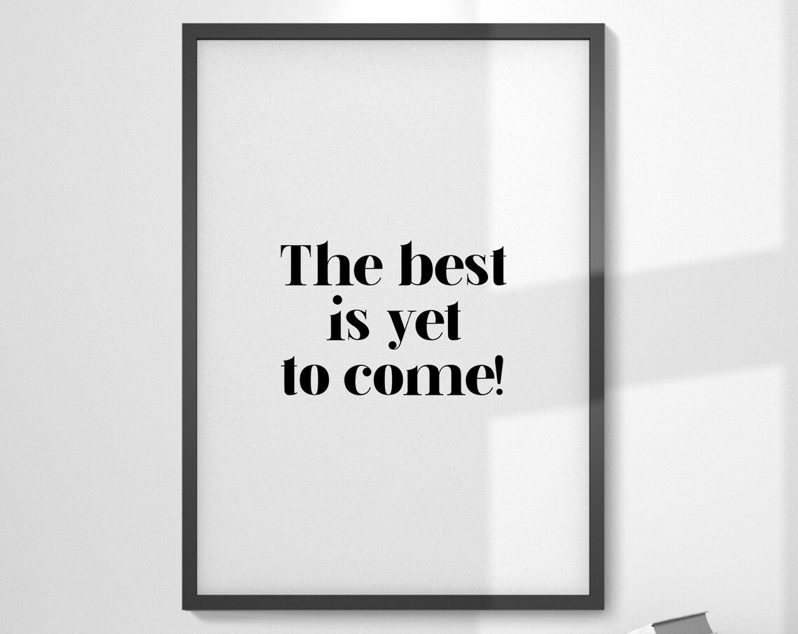 The Best Is Yet to Come Optimistic Quote Inspirational Office Print
