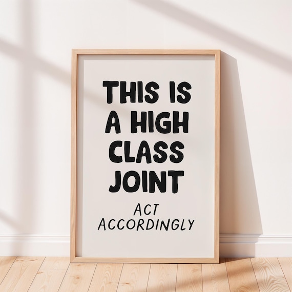 This Is a High Class Joint Act Accordingly Funny Quote Poster