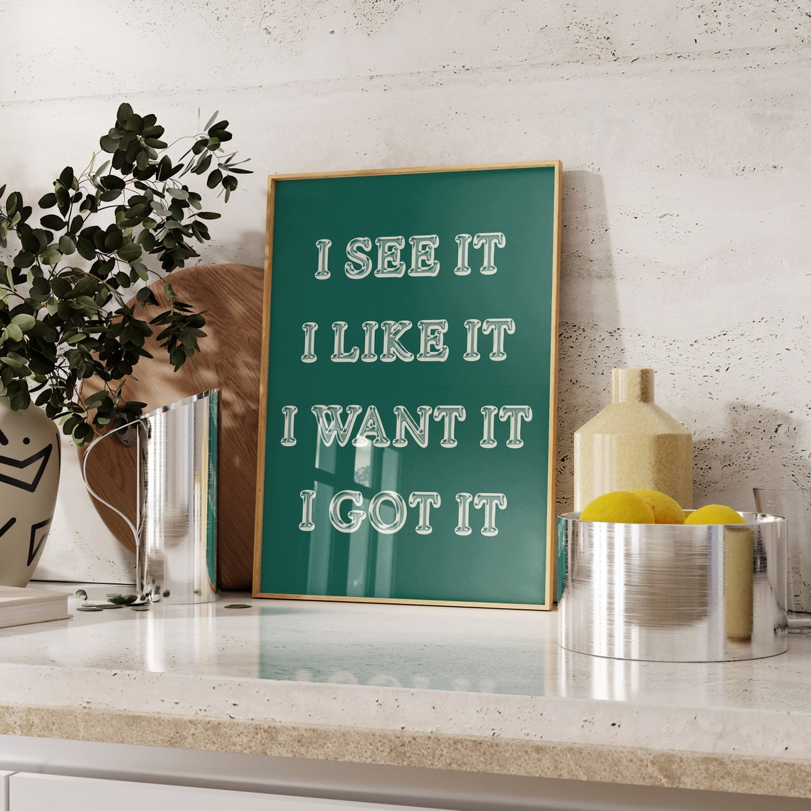 I See It I Like It I Want It I Got It Sassy Quote Art Poster