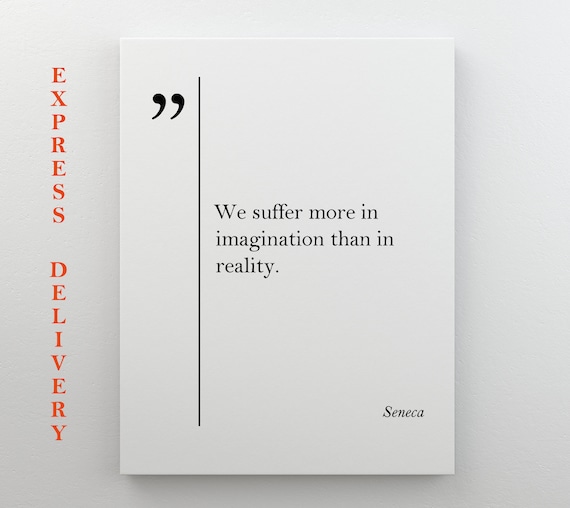 Seneca Quote We Suffer More In Imagination Than In Reality Poster