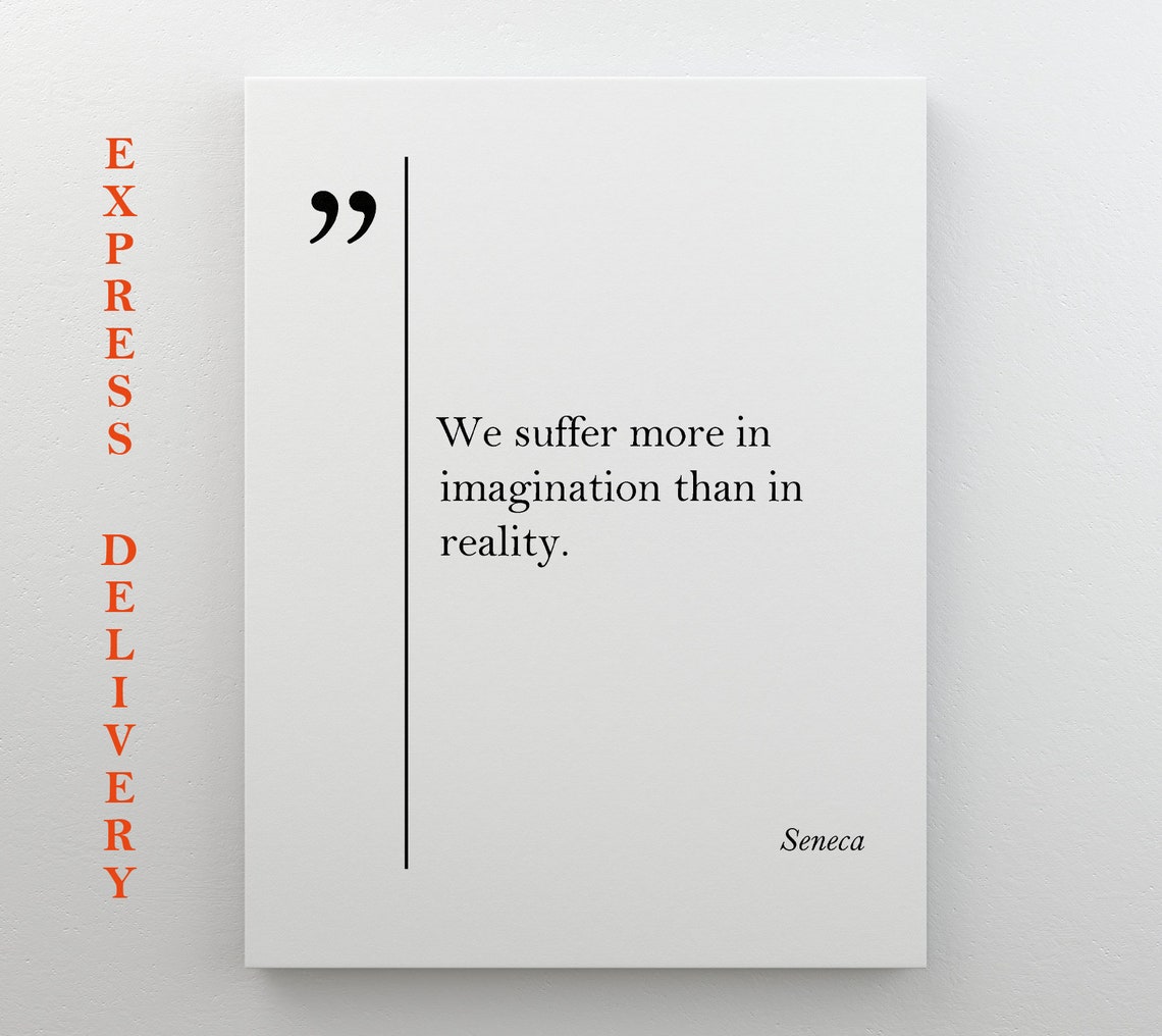 Seneca Quote We Suffer More In Imagination Than In Reality Poster