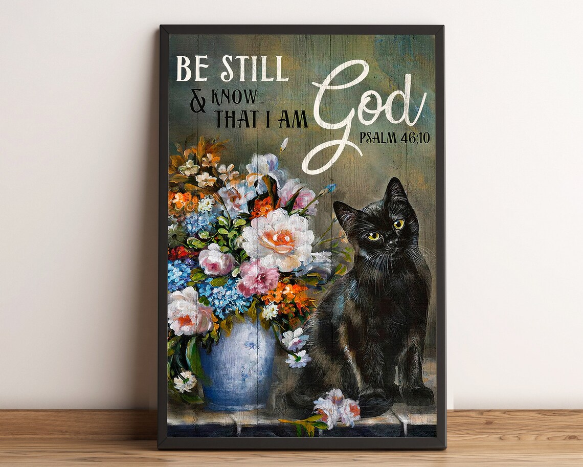 Be Still and Know That I Am God Psalm 46:10 Black Cat Floral Poster