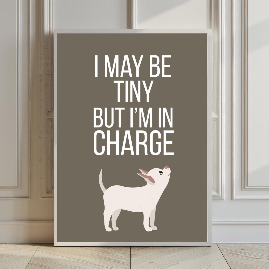 I May Be Tiny But Im In Charge Funny Little Chihuahua Quote Poster