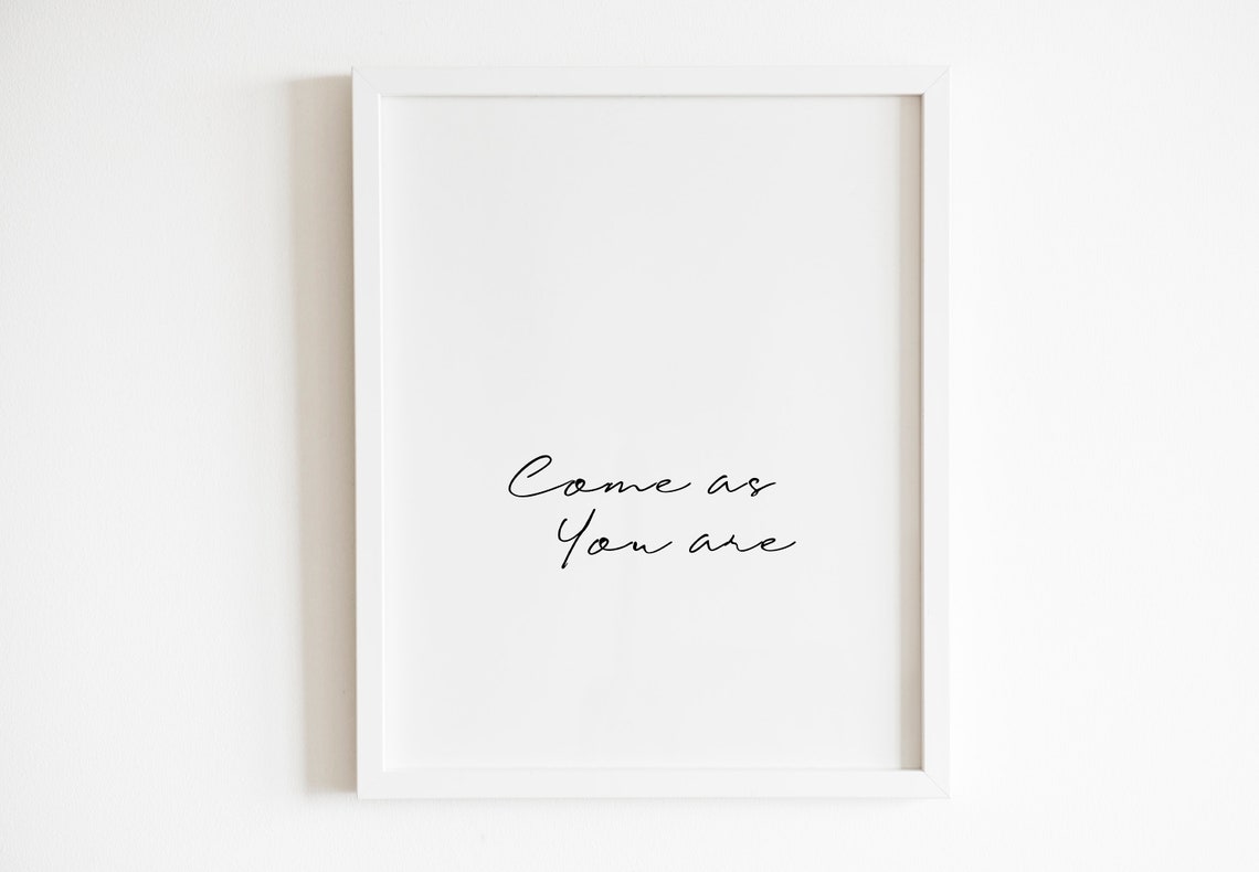 Come As You Are Uplifting Script Quote Minimalist Typography Wall Art