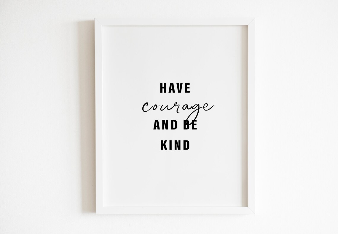 Have Courage And Be Kind Inspirational Quote Typography Poster