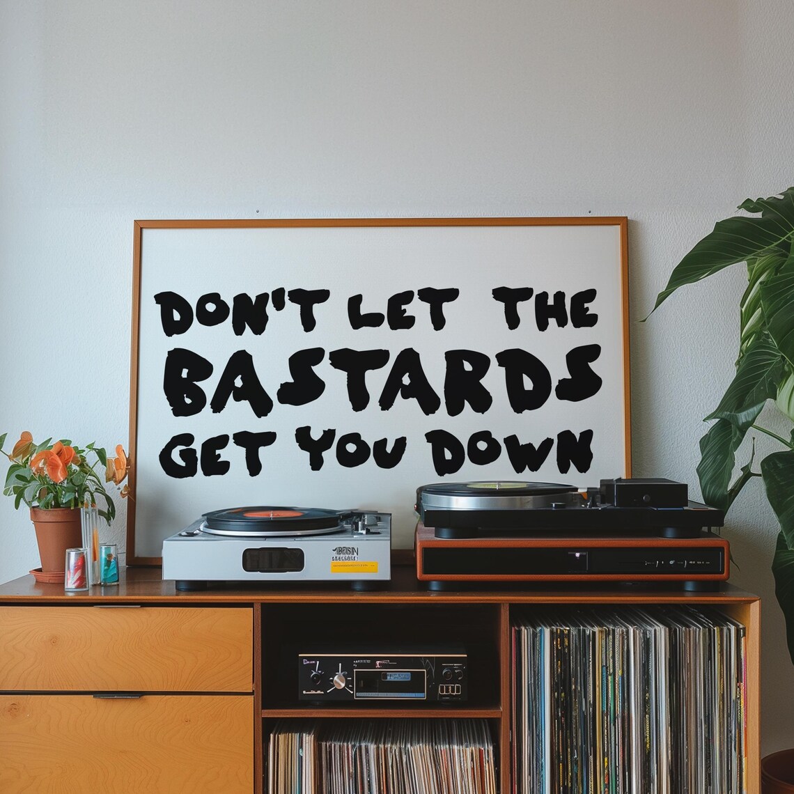 Don't Let the Bastards Get You Down Poster Print