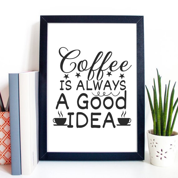 Din A4 Art Print Without Frame Coffee Is Always A Good Idea Saying Coffee Is Always A Good Idea Kitchen Typography Print Poster