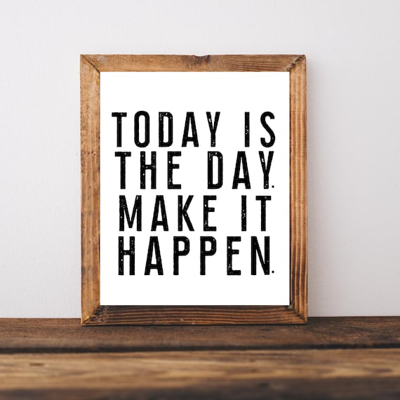 Today Is The Day Make It Happen Bold Motivational Quote Gift Wall Art
