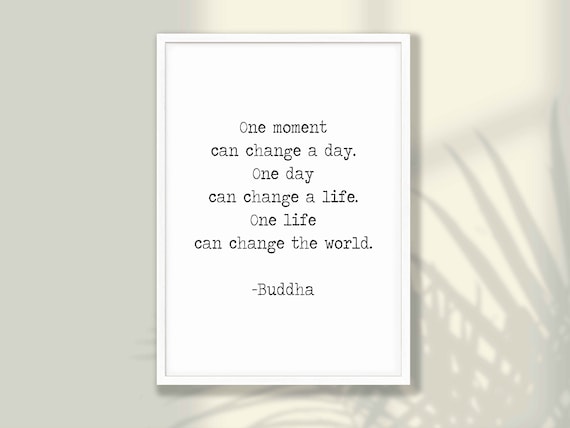 Buddha One Moment Can Change A Day One Life Change World Poster