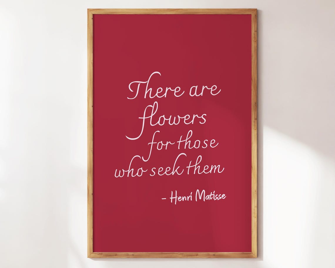 There Are Flowers For Those Who Seek Them Matisse Quote Poster