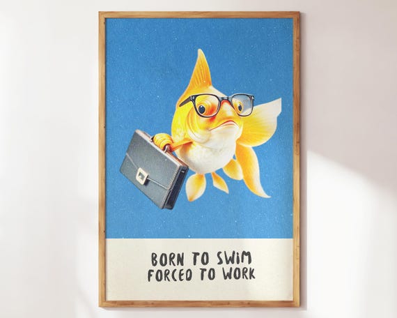 Born To Swim Forced Work Wall Art Funny Fish Poster Whimsical Gift For Housewarming Fishing