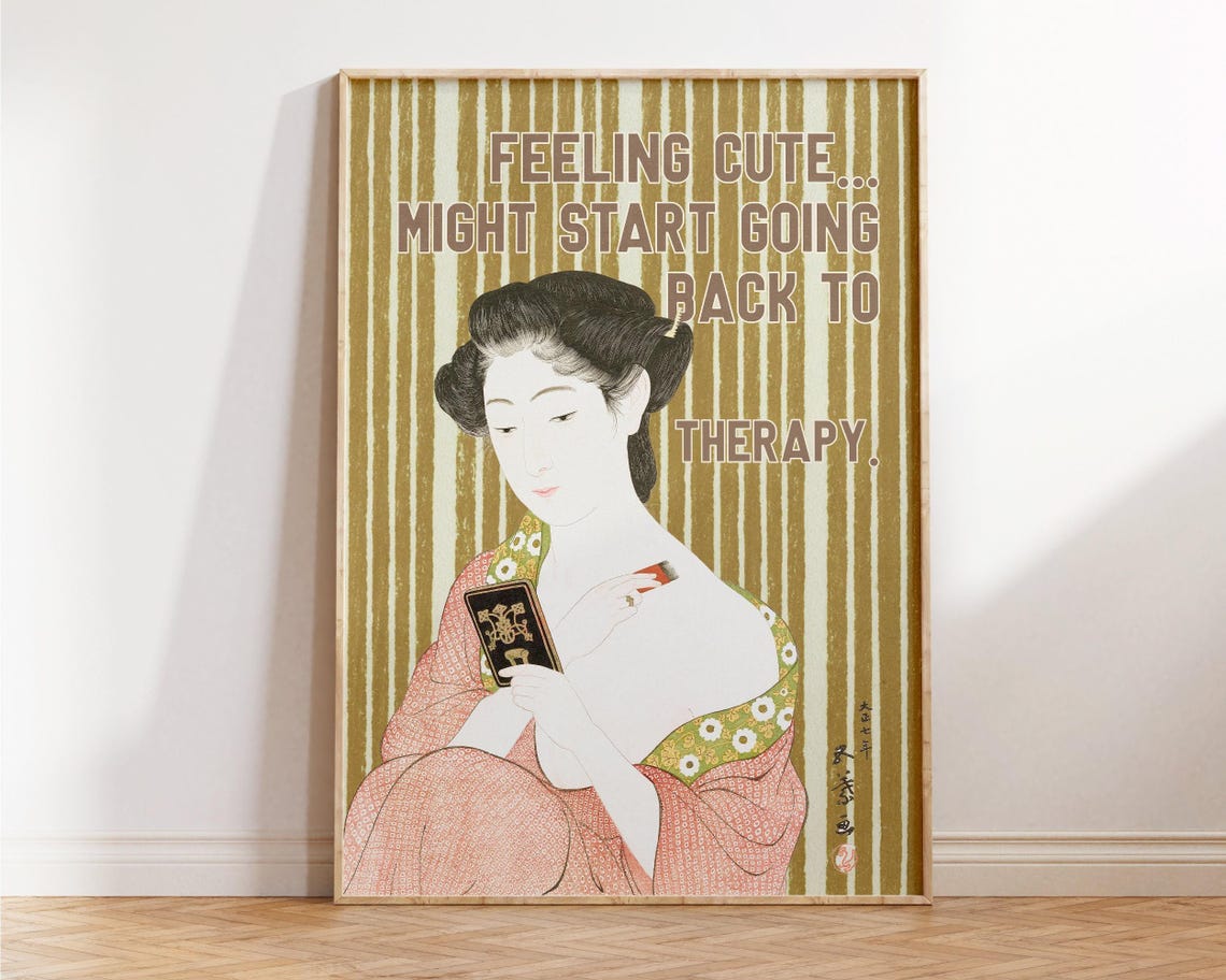 Feeling Cute Might Start Going Back to Therapy Funny Art Poster