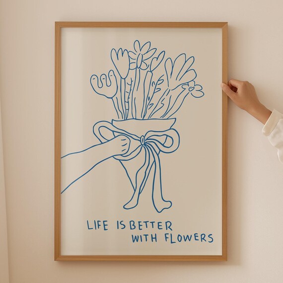 Life Is Better With Flowers Print Trendy Flower Poster Cute Quote Print Aesthetic Living Room Art Vintage Floral Wall Art Art Blue