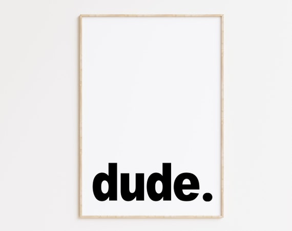 Dude Dude Print Dude Poster Dude Wall Art Typography Poster Minimalist Print Black And White Print Dude Gift Dude Sign
