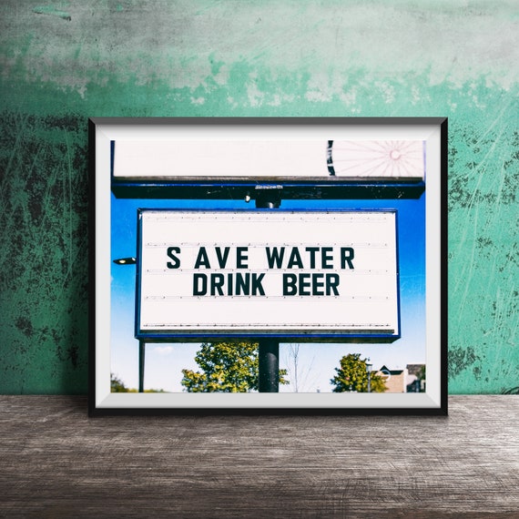 Save Water Drink Beer Sign Bar Photo Bar Sign Dining Room Liquor Store Bar Art Sign Unframed Print Beer Drinker Funny Signs