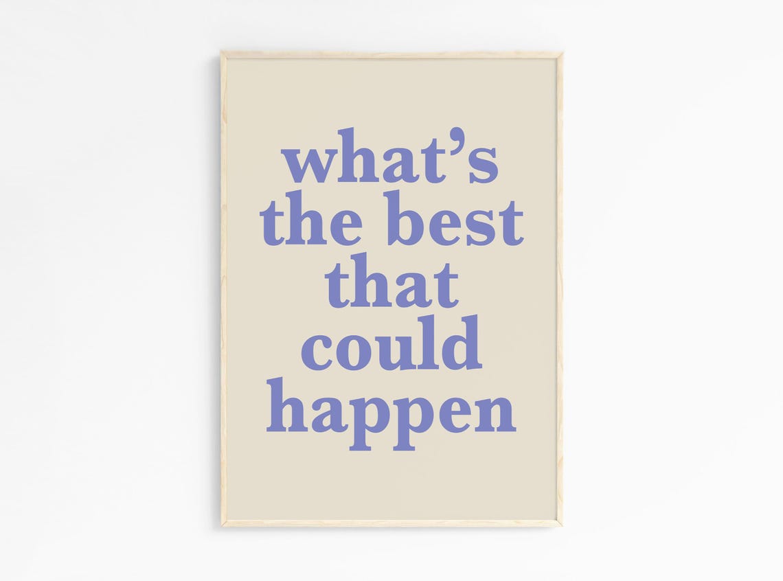 Whats the Best That Could Happen Periwinkle Serif Quote Print