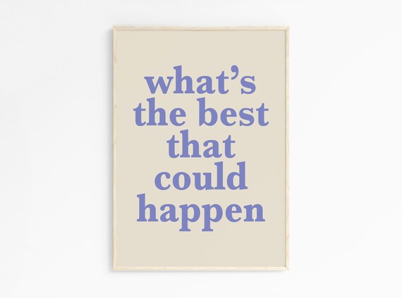 Whats the Best That Could Happen Periwinkle Serif Quote Print