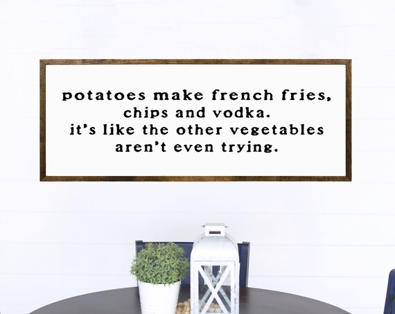 Potatoes Make French Fries Chips And Vodkaits Like The Other Vegetables Arent Even Trying Bar Wall Decor Funny Vodka Quote Sign