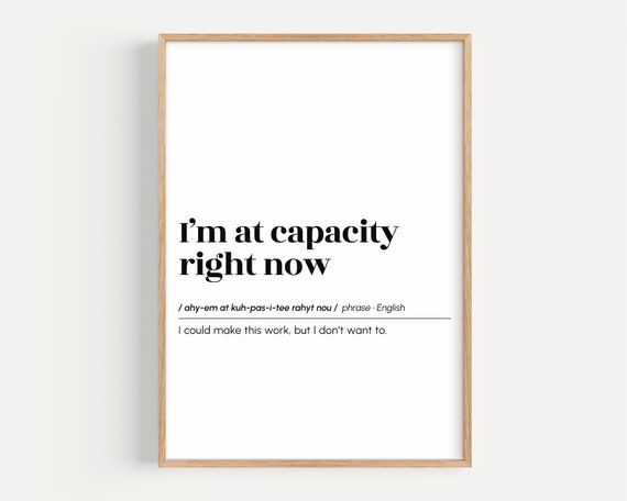 Im At Capacity Right Now Funny Definition Print Office Wall Art Home Decor Coworker Gift