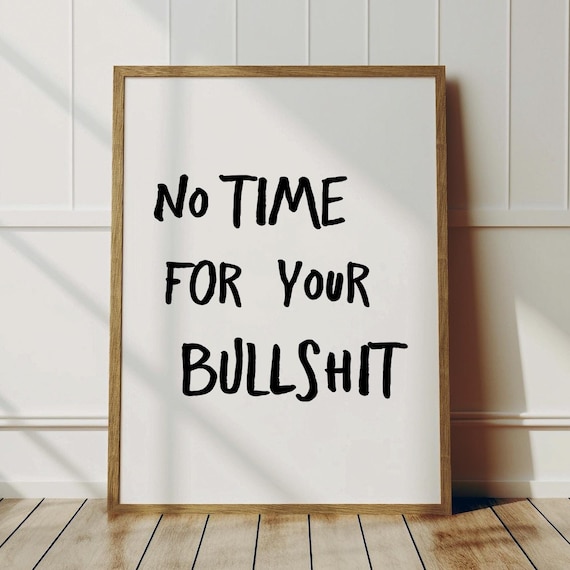 No Time For Your Bullshit Sassy Funny Hand Lettered Quote Poster