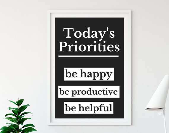 Todays Priorities Be Happy Productive Helpful Black White Modern Quote Poster