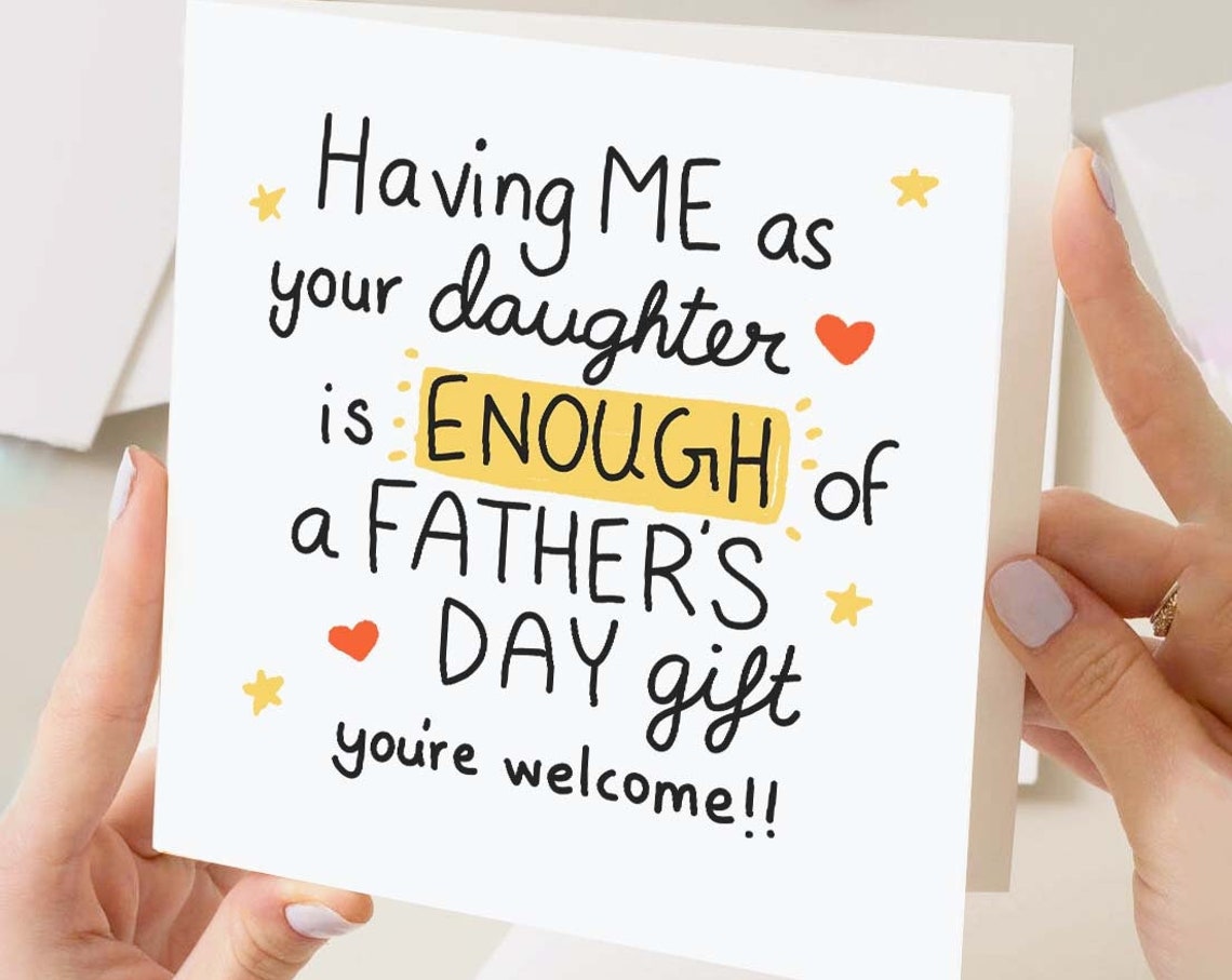 Having Me As Your Daughter Is Enough Of A Fathers Day Gift Funny Card