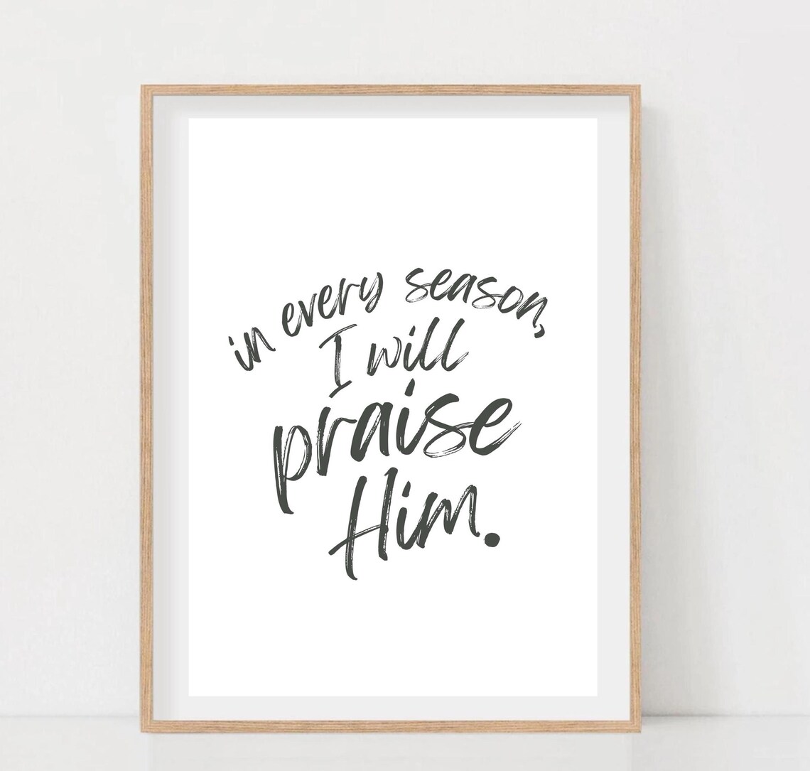 In Every Season I Will Praise Him Scripture Art Print - Image 2
