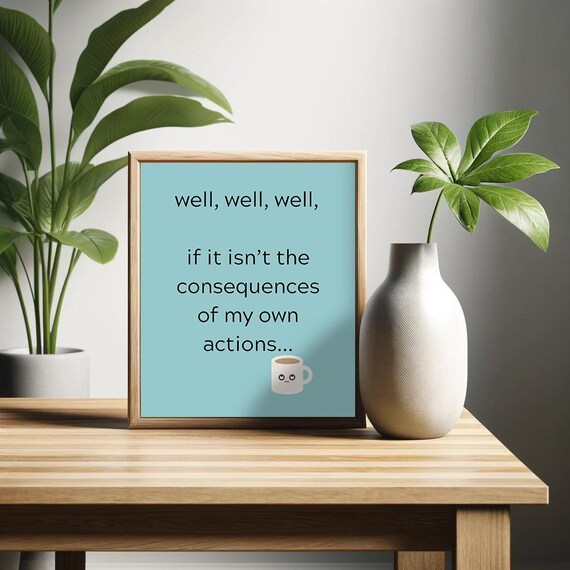 Consequences Of My Own Actions Funny Poster Sarcastic Wall Art Minimalist Humor Decor