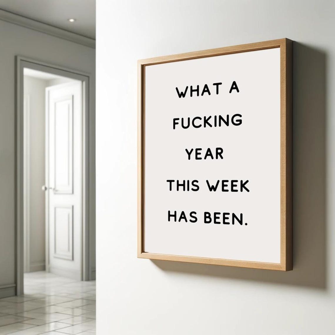 What A Fucking Year This Week Has Been Bold Sarcastic Wall Print