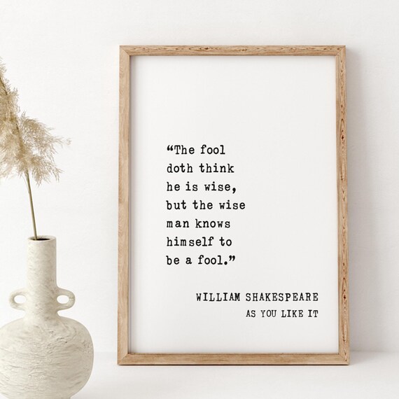Shakespeare As You Like It The Fool Doth Think He Is Wise Quote Poster