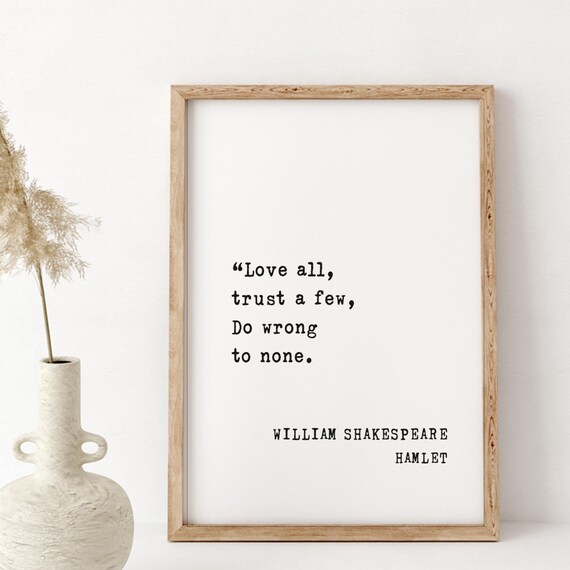 William Shakespeare Love All Trust A Few Do Wrong To None Poster