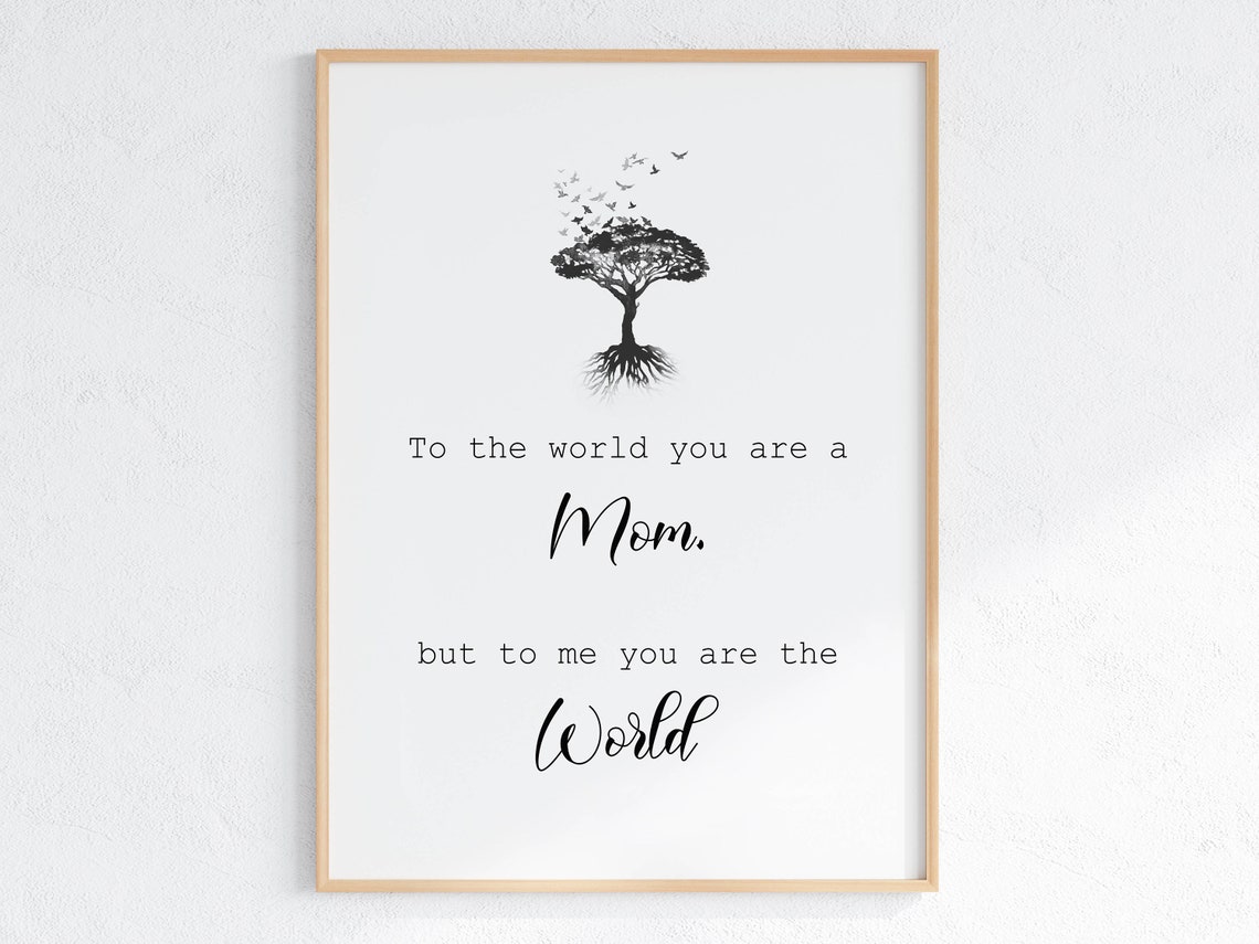 To The World You Are A Mom But To Me You Are The World Print Mom Quote Poster Mothers Day Gift Idea From Daughter Son Instant