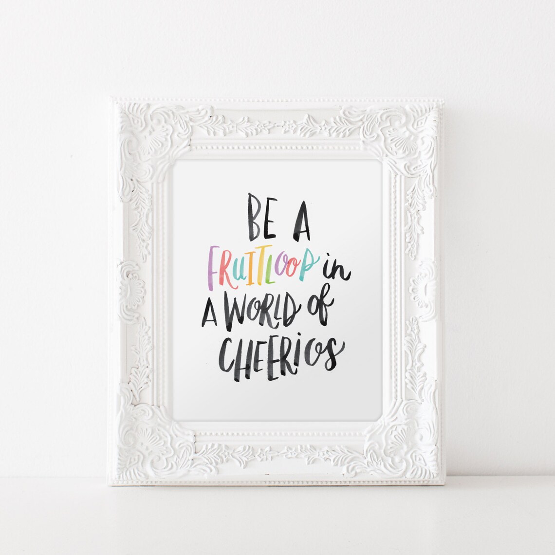 Be A Fruitloop In A World Of Cheerios Quote Print