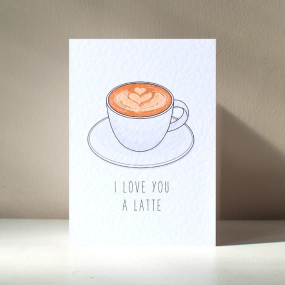 I Love You A Latte A6 Personalised Coffee Tea Decaf Caffeine Cafe Funny Drinking Pun Happy Birthday Love Greeting Card