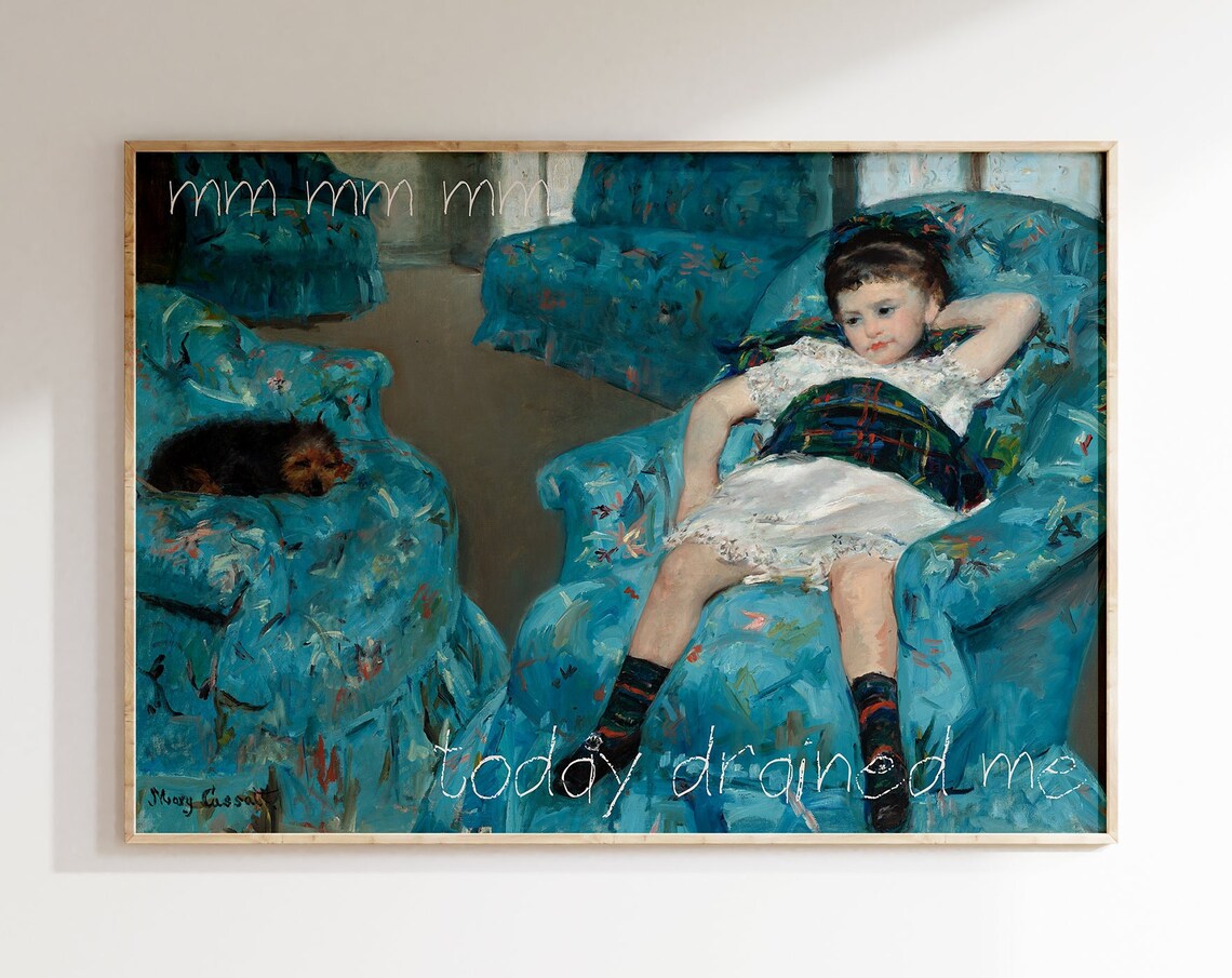 Mary Cassatt Blue Armchair Today Drained Me Funny Painting Poster - Image 2