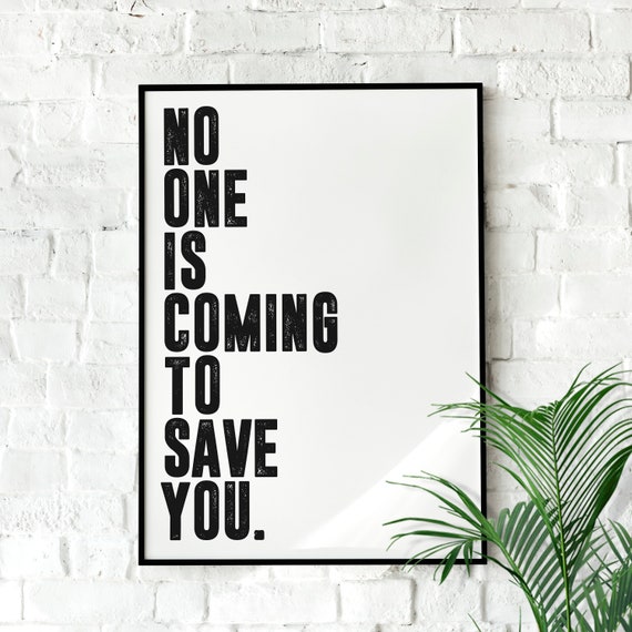 No One Is Coming To Save You Motivational Poster