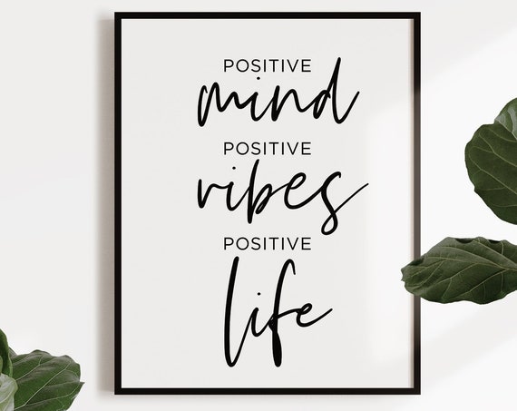 Positive Mind Positive Vibes Positive Life Downloads Motivational Quote Inspirational Quote Home Decor Positive Inspiration